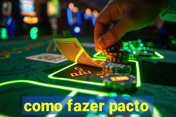 como fazer pacto